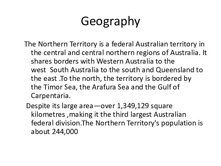 Geography The Northern Territory is a federal Australian territory in the central
