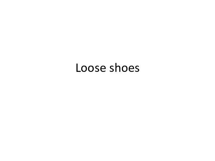 Loose shoes