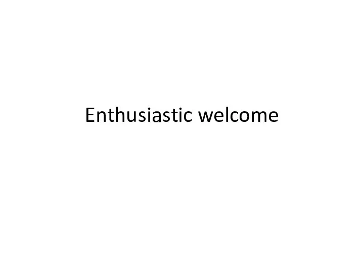 Enthusiastic welcome