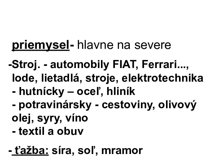 priemysel- hlavne na severe Stroj. - automobily FIAT, Ferrari..., lode, lietadlá, stroje,