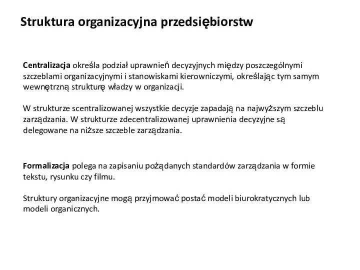 Struktura organizacyjna przedsiębiorstw Centralizacja określa podział uprawnień decyzyjnych między poszczególnymi szczeblami organizacyjnymi