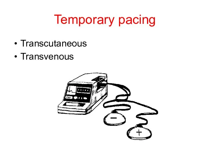 Temporary pacing Transcutaneous Transvenous