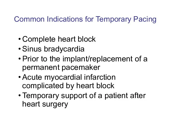 Common Indications for Temporary Pacing Complete heart block Sinus bradycardia Prior to