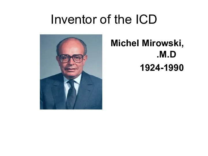 Inventor of the ICD Michel Mirowski, M.D. 1924-1990