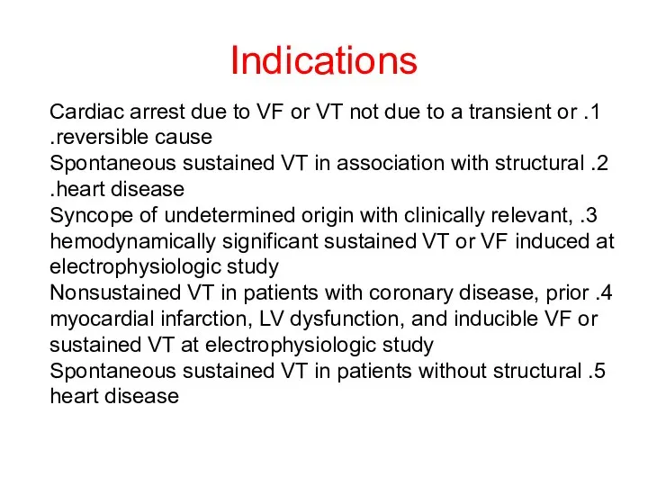 Indications 1. Cardiac arrest due to VF or VT not due to