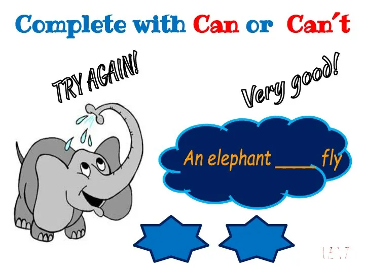 Can´t Can An elephant ____ fly An elephant can´t fly. Very good!