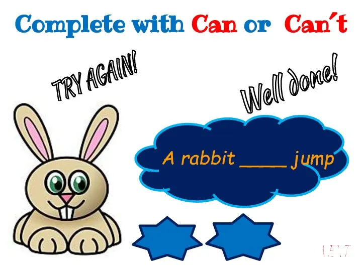 Can Can´t A rabbit ____ jump A rabbit can jump. Well done!