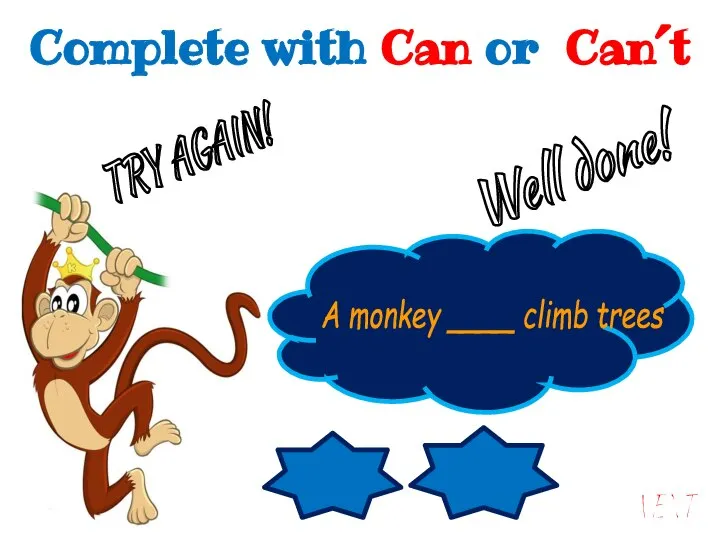 Can Can´t A monkey ____ climb trees A monkey can climb trees.