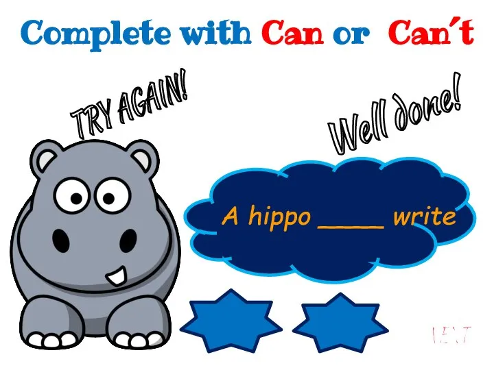 Can´t Can A hippo ____ write A hippo can´t write. Well done!
