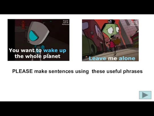 PLEASE make sentences using these useful phrases