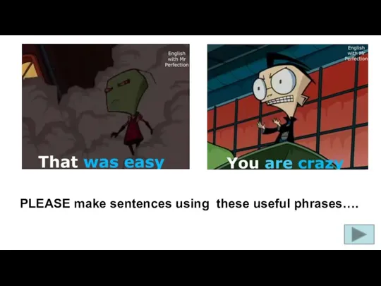 PLEASE make sentences using these useful phrases….