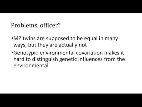 Problems, officer? MZ twins are supposed to be equal in many ways,