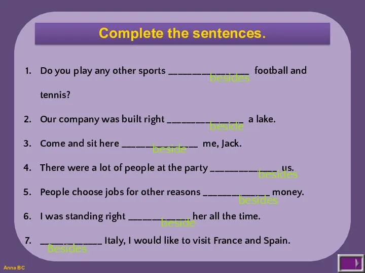 Complete the sentences. Do you play any other sports _________________ football and