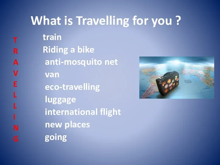 What is Travelling for you ? train Riding a bike anti-mosquito net