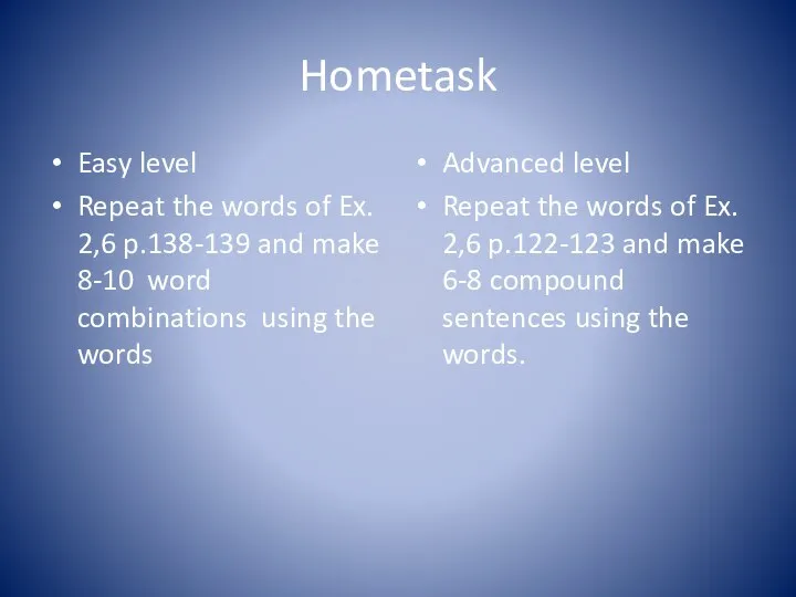 Hometask Easy level Repeat the words of Ex. 2,6 p.138-139 and make