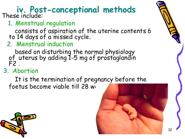 iv. Post-conceptional methods These include: Menstrual regulation consists of aspiration of the
