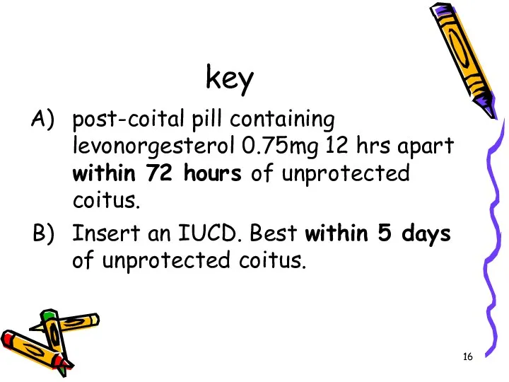 key post-coital pill containing levonorgesterol 0.75mg 12 hrs apart within 72 hours