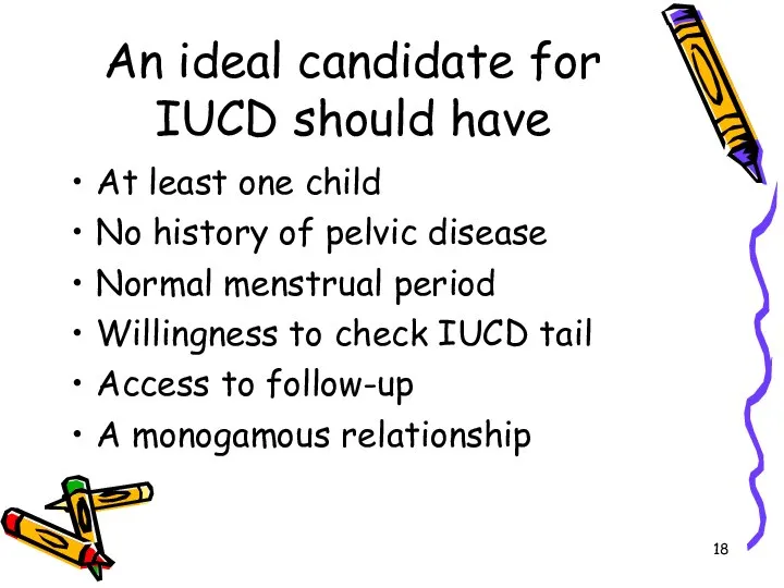 An ideal candidate for IUCD should have At least one child No