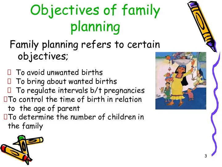 Objectives of family planning Family planning refers to certain objectives; To avoid