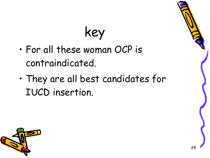 key For all these woman OCP is contraindicated. They are all best candidates for IUCD insertion.