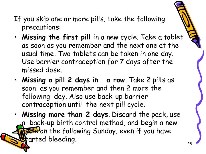 If you skip one or more pills, take the following precautions: Missing