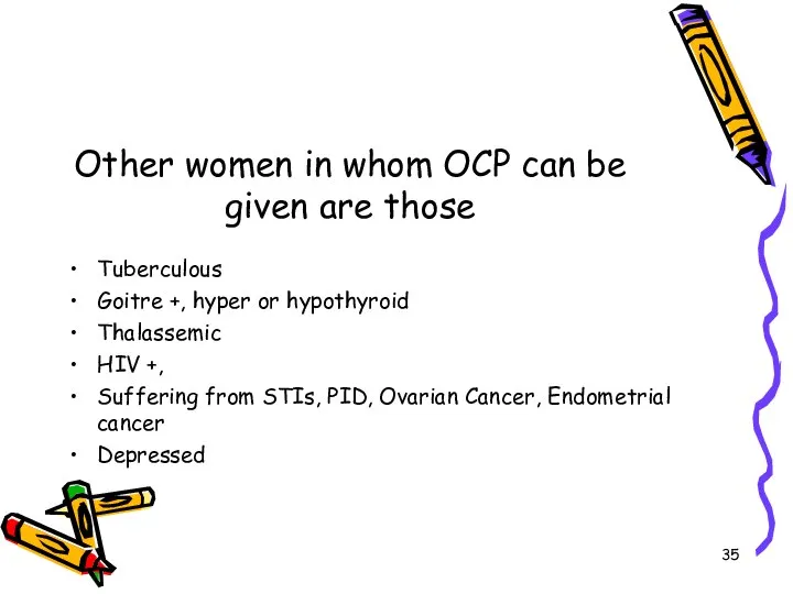 Other women in whom OCP can be given are those Tuberculous Goitre