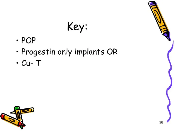 Key: POP Progestin only implants OR Cu- T
