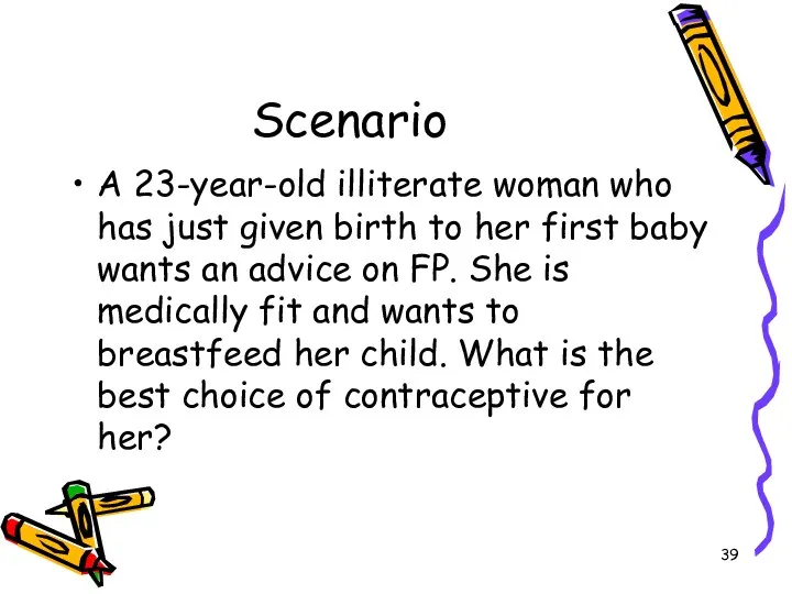 Scenario A 23-year-old illiterate woman who has just given birth to her