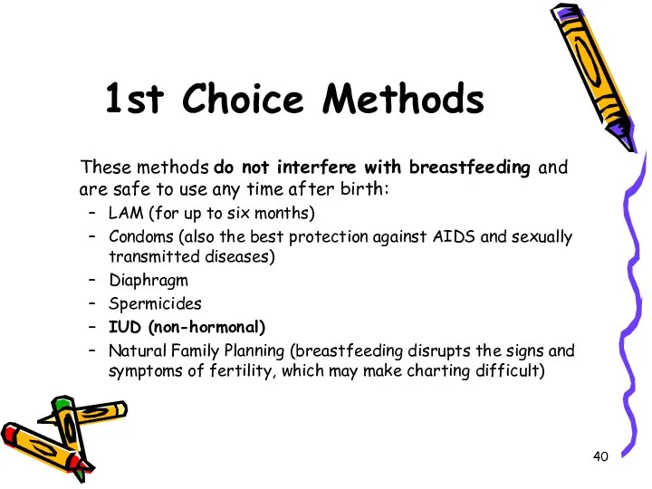 1st Choice Methods These methods do not interfere with breastfeeding and are