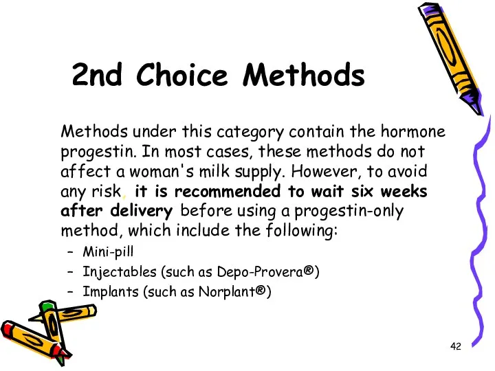 2nd Choice Methods Methods under this category contain the hormone progestin. In