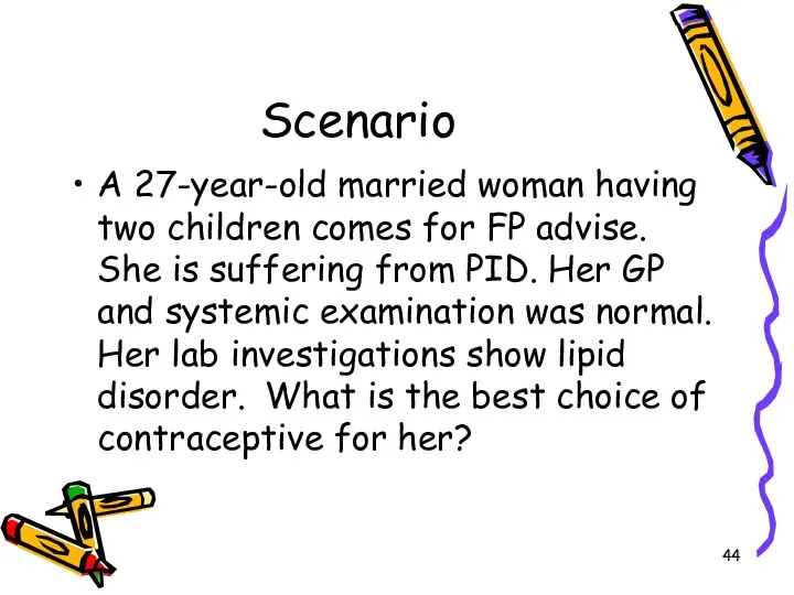 Scenario A 27-year-old married woman having two children comes for FP advise.