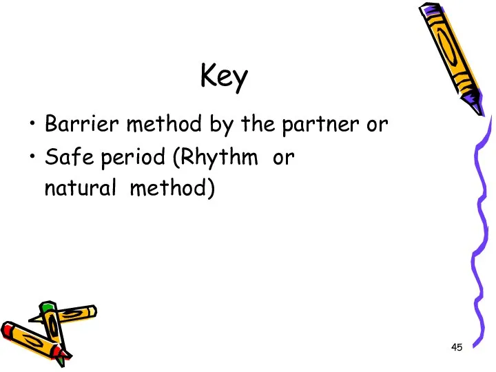 Key Barrier method by the partner or Safe period (Rhythm or natural method)