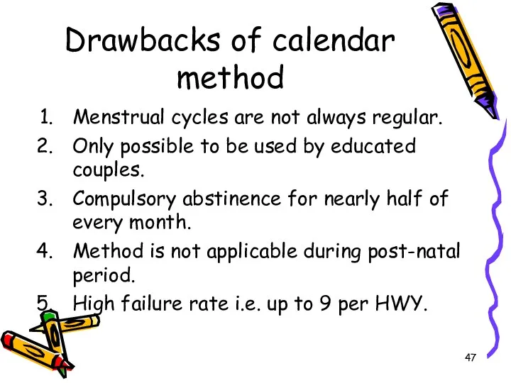 Drawbacks of calendar method Menstrual cycles are not always regular. Only possible