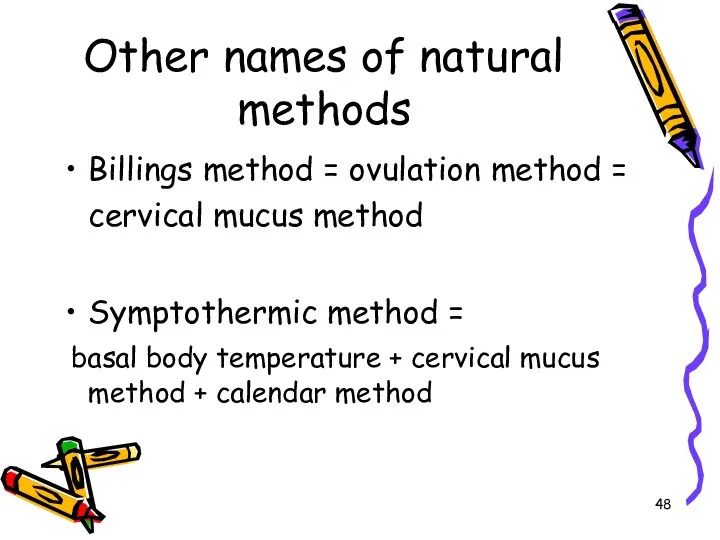 Other names of natural methods Billings method = ovulation method = cervical