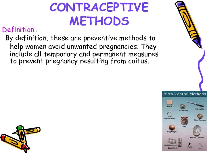 CONTRACEPTIVE METHODS Definition : By definition, these are preventive methods to help