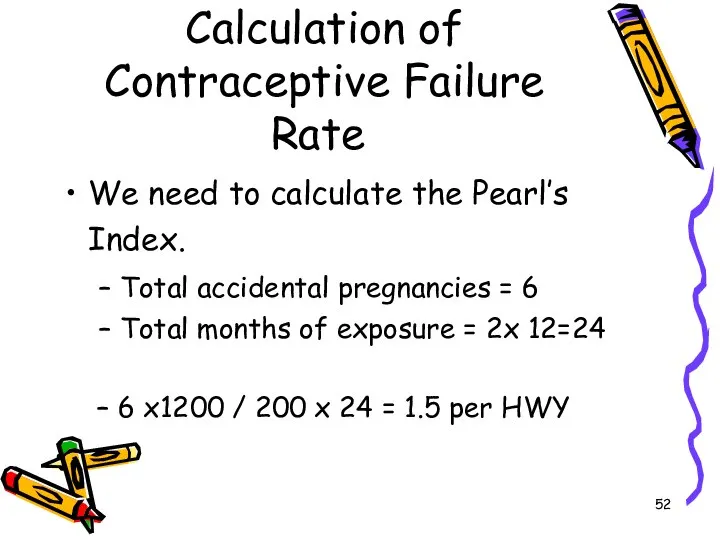 Calculation of Contraceptive Failure Rate We need to calculate the Pearl’s Index.