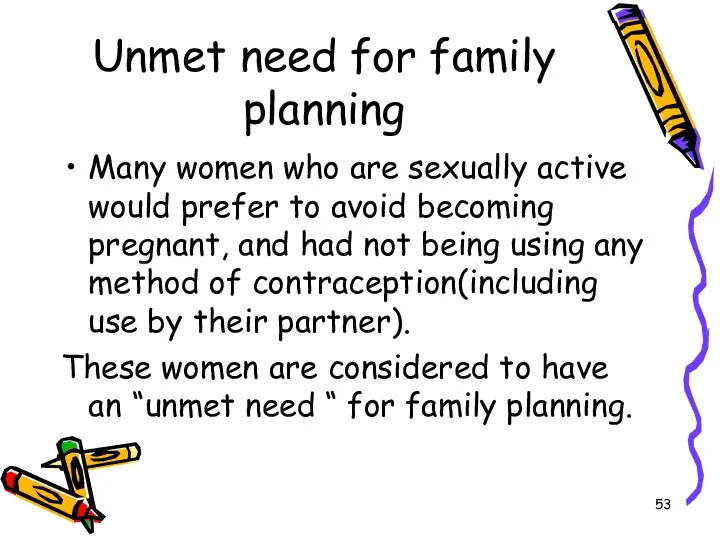 Unmet need for family planning Many women who are sexually active would