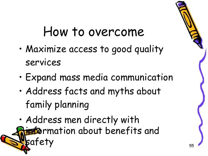 How to overcome Maximize access to good quality services Expand mass media