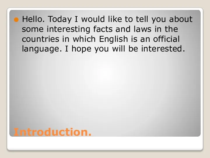 Introduction. Hello. Today I would like to tell you about some interesting