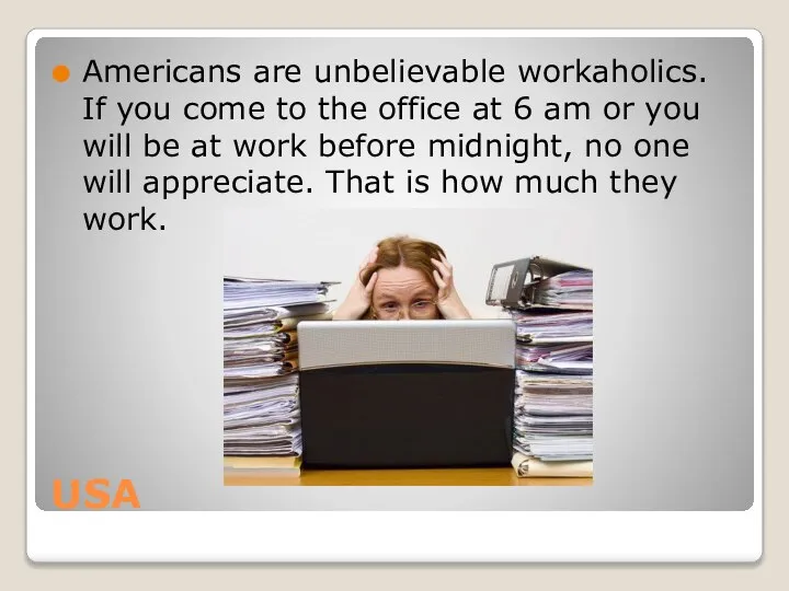 USA Americans are unbelievable workaholics. If you come to the office at