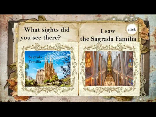 What sights did you see there? I saw the Sagrada Familia Sagrada Familia