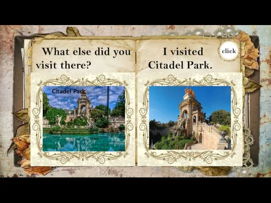 What else did you visit there? I visited Citadel Park. Citadel Park