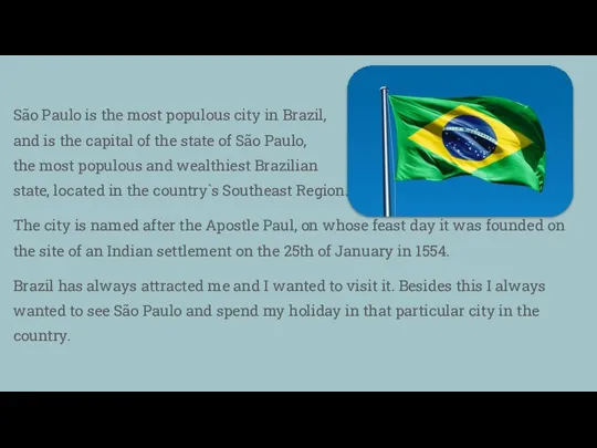 São Paulo is the most populous city in Brazil, and is the