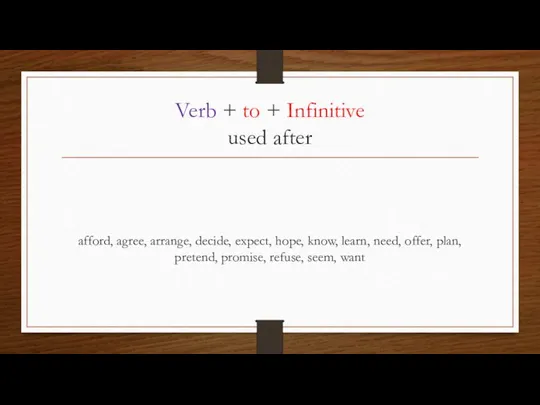 Verb + to + Infinitive used after afford, agree, arrange, decide, expect,