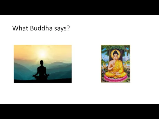 What Buddha says?