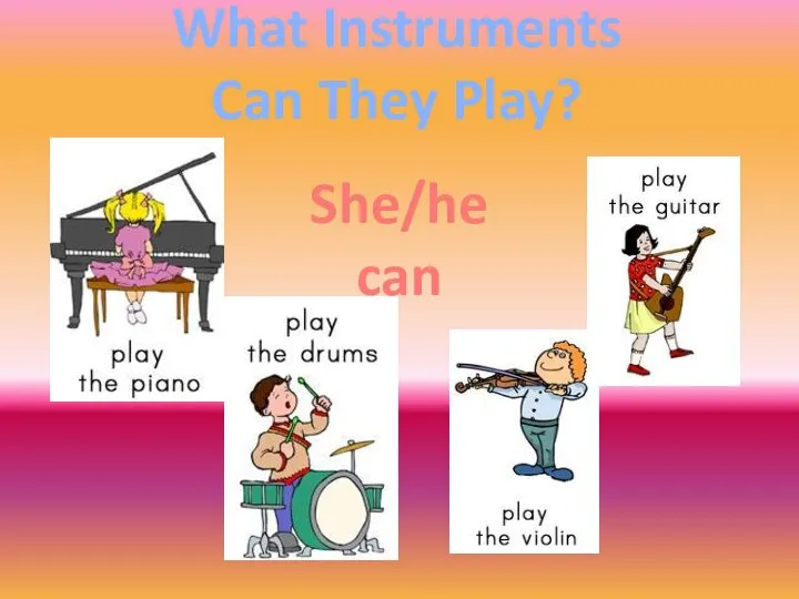 What Instruments Can They Play? She/he can