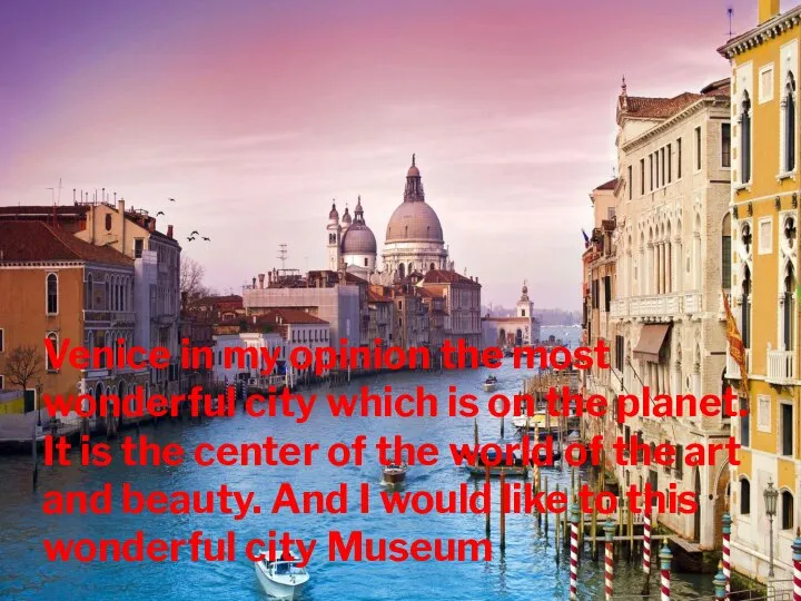 Venice in my opinion the most wonderful city which is on the