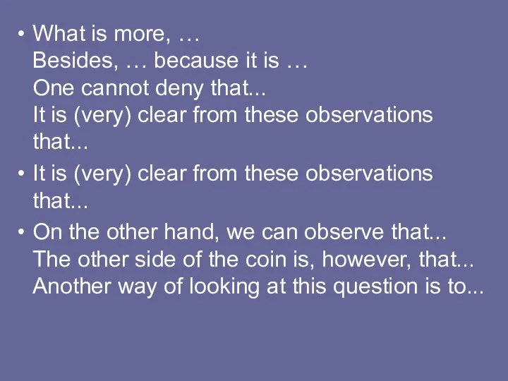 What is more, … Besides, … because it is … One cannot