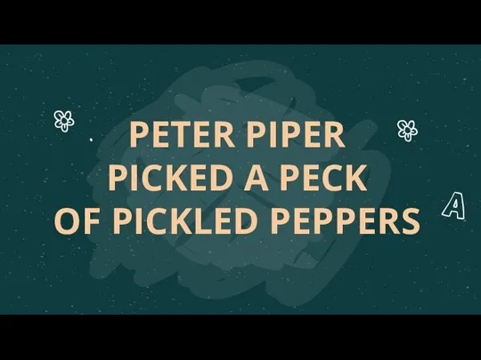 PETER PIPER PICKED A PECK OF PICKLED PEPPERS