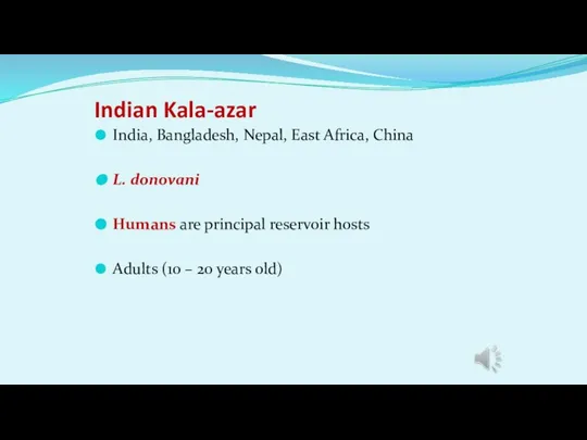Indian Kala-azar India, Bangladesh, Nepal, East Africa, China L. donovani Humans are